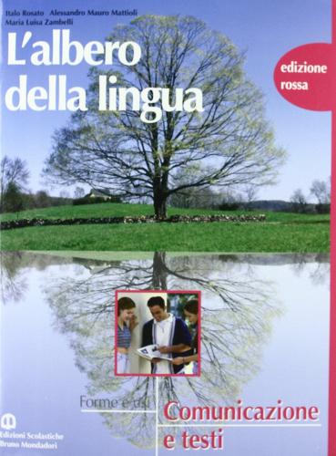 L' albero della lingua. Ediz. rossa. Per le Scuole superiori di Italo Rosato, Alessandro M. Mattioli, M. Luisa Zambelli edito da Scolastiche Bruno Mondadori