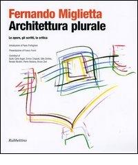 Architettura plurale. Le opere, gli scritti, la critica di Fernando Miglietta edito da Rubbettino