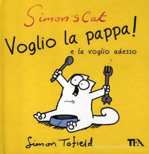 Simon's cat: voglio la pappa! e la voglio adesso di Simon Tofield edito da TEA