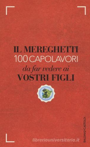 Il Mereghetti. 100 capolavori da far vedere ai vostri figli di Paolo Mereghetti edito da Baldini + Castoldi