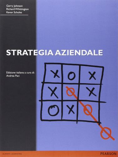 Strategia aziendale di Gerry Johnson, Richard Whittington, Kevan Scholes edito da Pearson