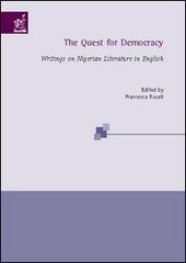 The quest for democracy writings on nigerian literature in english di Francesca Rosati edito da Aracne