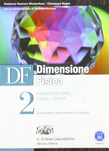 Df. Dimensione fisica. Con espansione online. Per il Liceo scientifico vol.2 di U. S. Monteduro, Giuseppe Bagni edito da D'Anna