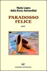 Paradosso felice di Maria Laura Della Rosa Antonellini edito da Il Ponte Vecchio