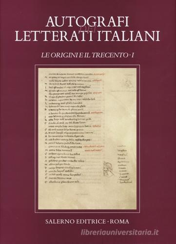 Autografi dei letterati italiani. Le Origini e il Trecento. Ediz. illustrata vol.1 edito da Salerno