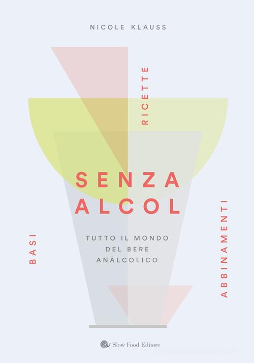 Senza alcol. Tutto il mondo del bere analcolico di Nicole Klauss edito da Slow Food