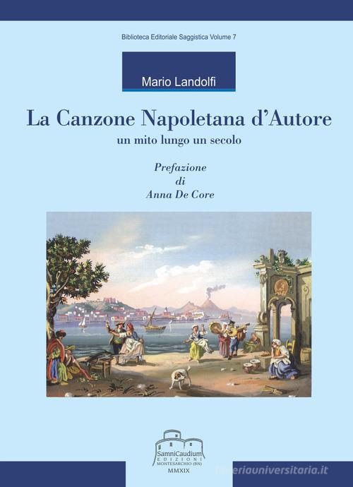 La canzone napoletana d'autore. Un mito lungo un secolo di Mario Landolfi edito da Samnicaudium