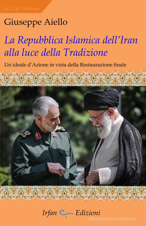 La Repubblica islamica dell'Iran alla luce della tradizione di Giuseppe Aiello edito da Irfan