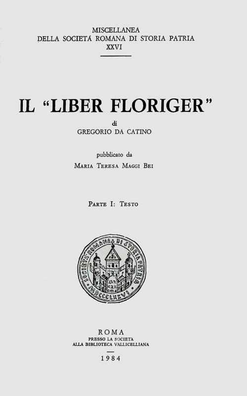 Il «liber Floriger» di Gregorio da Catino vol.1 edito da Società Romana Storia Patria