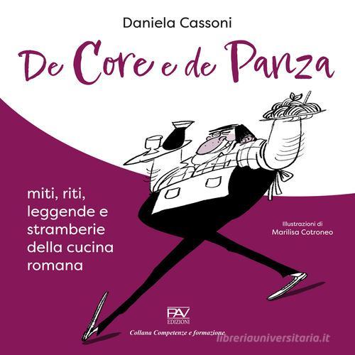 De core e de panza. Miti, riti, leggende e stramberie della cucina romana di Daniela Cassoni edito da Pav Edizioni