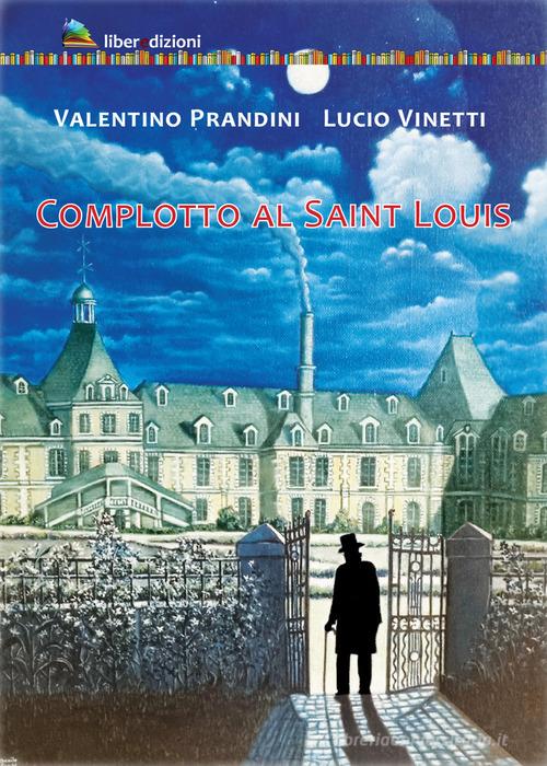 Libro Complotto al Saint Louis di Valentino Prandini, Lucio Vinetti di Liberedizioni