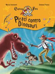 Pirati contro dinosauri. Capitan Fox di Marco Innocenti edito da Dami Editore