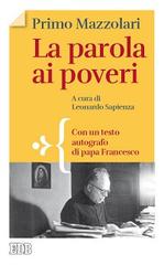 La parola ai poveri. Con un testo autografo di papa Francesco di Primo Mazzolari edito da EDB