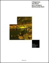 Il Magistrato alle Acque per il recupero dell'Arsenale Nord edito da Marsilio