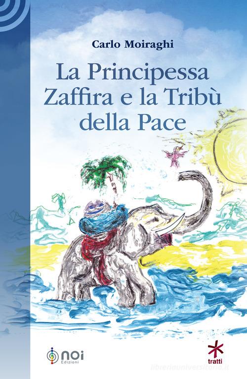 La Principessa Zaffira e la Tribù della Pace di Carlo Moiraghi edito da Noi
