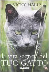 La vita segreta del tuo gatto di Vicky Halls edito da De Agostini