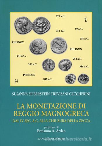 La monetazione di Reggio Magnogreca dal IV sec. a. C. alla chiusura della zecca di Susanna Silberstein Trevisani Ceccherini edito da Gangemi Editore