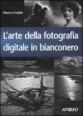 L' arte della fotografia digitale in bianconero di Marco Fodde edito da Apogeo