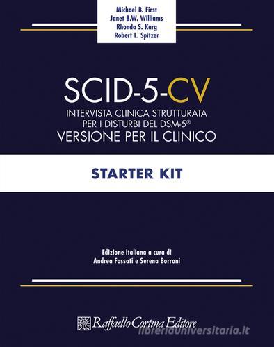 SCID-5-CV. Intervista clinica strutturata per i disturbi del DSM-5®. Versione per il clinico di Michael B. First, Janet B. W. Williams, Rhonda S. Karg edito da Raffaello Cortina Editore