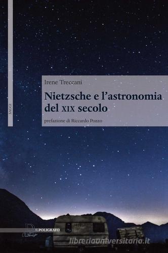Nietzsche e l'astronomia del XIX secolo di Irene Treccani edito da Il Poligrafo