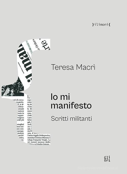 Io mi manifesto. Scritti militanti di Teresa Macrì edito da Gli Ori