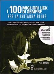 I cento migliori lick per la chitarra blues. Con CD Audio di Phil Capone edito da Il Castello