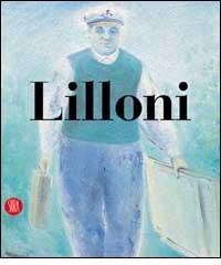 Umberto Lilloni. Catalogo ragionato. Ediz. illustrata edito da Skira