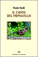 Il canto del fringuello di Paolo Fanti edito da Il Ponte Vecchio