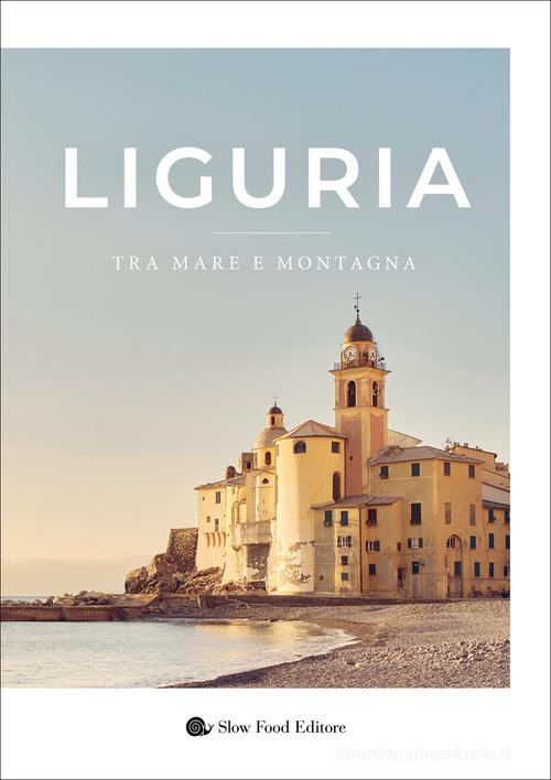 Liguria. Tra mare e montagna. Ediz. illustrata di Angelo Surrusca edito da Slow Food