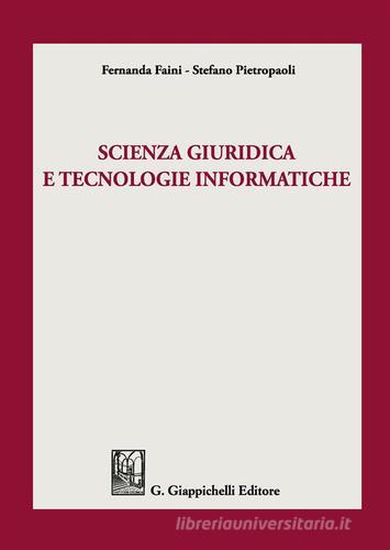 Scienza giuridica e tecnologie informatiche di Fernanda Faini, Stefano Pietropaoli edito da Giappichelli