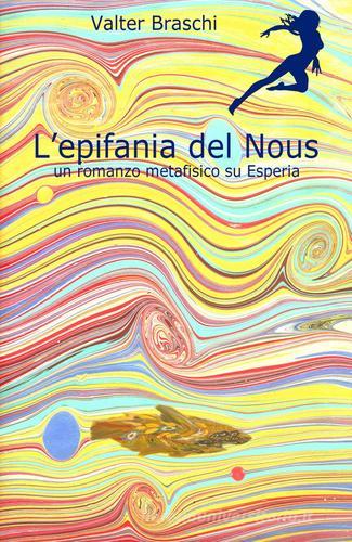 L' epifania del Nous. un romanzo metafisico su Esperia di Valter Braschi edito da ilmiolibro self publishing