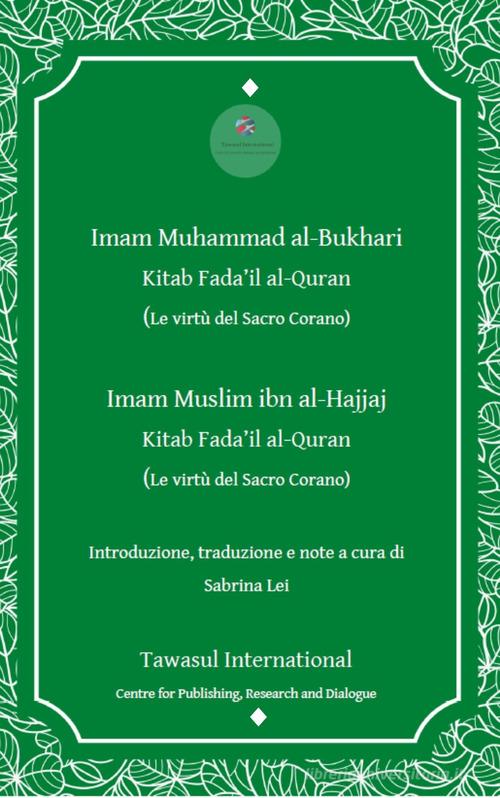 Il libro delle virtù del Corano (Sahih Bukhari e Sahih Muslim). Kitab Fada 'il al-Quran di Muhammad B. Al-Bukhari edito da Tawasul Europe
