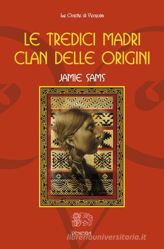 Le tredici madri. Clan delle origini di Jamie Sams edito da Venexia