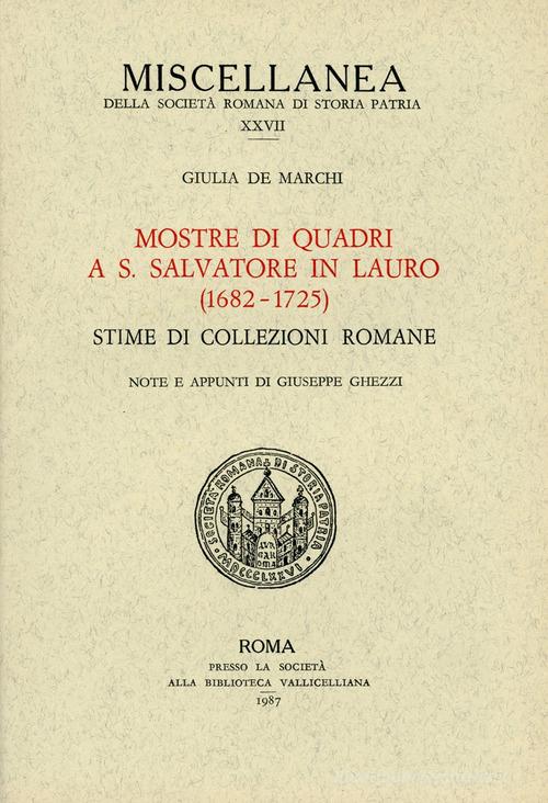 Mostra di quadri a S. Salvatore in Lauro (1682-1725). Stime di collezioni romane di Giulia De Marchi edito da Società Romana Storia Patria