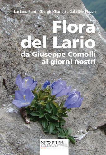 Flora del Lario. Da Giuseppe Comolli ai giorni nostri di Luciano Banti, Giorgio Gianatti, Gabriele Piazza edito da New Press