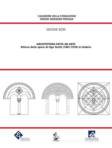 Architettura fatta ad arte. Rilievo delle opere di Ugo Tarchi (1887-1978) in Umbria di Simone Bori edito da Il Formichiere