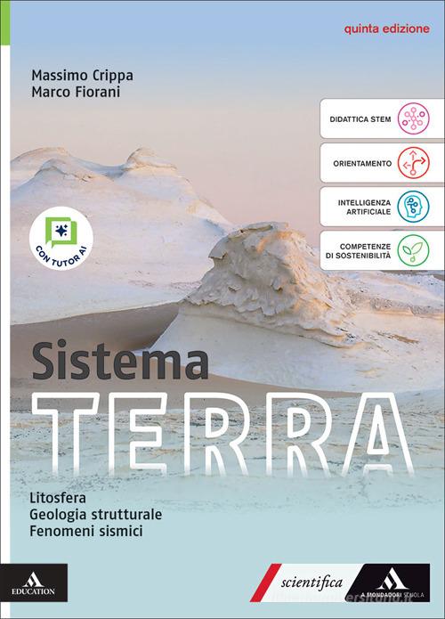 Sistema terra. Con Litosfera, Geologia strutturale, Fenomeni sismici. Per il 2° biennio delle Scuole superiori. Con e-book. Con espansione online di Massimo Crippa, Marco Fiorani, Fabio Tottola edito da Mondadori Scuola