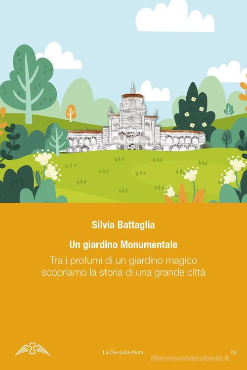 Un giardino monumentale. Tra i profumi di un giardino magico scopriamo la storia di una grande città di Silvia Battaglia edito da Youcanprint