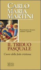 Il triduo pasquale. Cuore della fede cristiana di Carlo Maria Martini edito da EDB