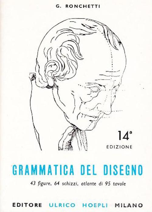 Grammatica del disegno. Metodo pratico per imparare il disegno di Giuseppe Ronchetti edito da Hoepli