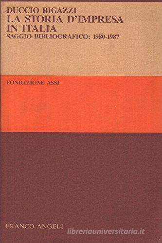 La storia d'impresa in Italia. Saggio bibliografico (1980-1987) di Duccio Bigazzi edito da Franco Angeli