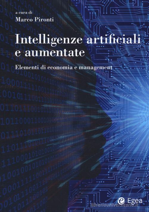 Intelligenze artificiali e aumentate. Elementi di economia e management edito da EGEA