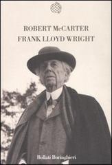 Frank Lloyd Wright di Robert McCarter edito da Bollati Boringhieri