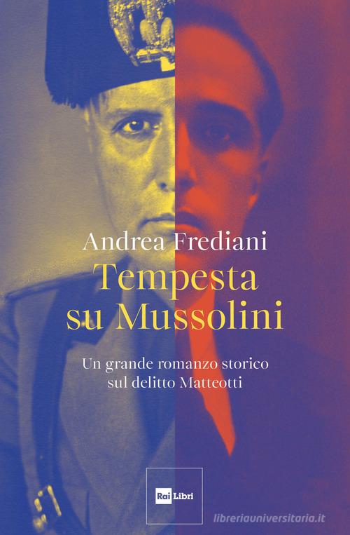Tempesta su Mussolini. Un grande romanzo storico sul delitto Matteotti di Andrea Frediani edito da Rai Libri