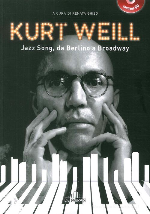 Kurt Weill. Jazz song, da Berlino a Broadway edito da De Ferrari