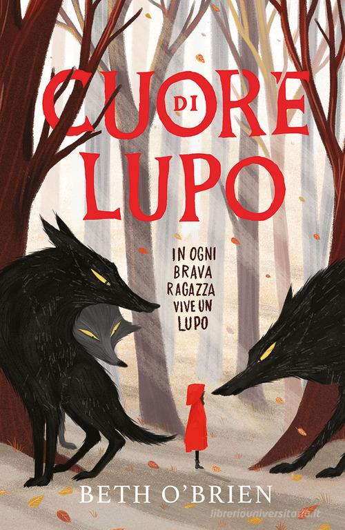 Cuore di lupo. In ogni brava ragazza vive un lupo. Ediz. illustrata di Beth O'Brien edito da Einaudi Ragazzi