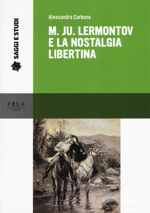 M. Ju Lermontov e la nostalgia libertina di Alessandra Carbone edito da Pisa University Press
