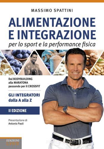 Alimentazione e integrazione per lo sport e la performance fisica. Gli integratori dalla A alla Z di Massimo Spattini edito da Edizioni LSWR