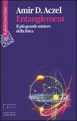 Entanglement. Il più grande mistero della fisica di Amir D. Aczel edito da Raffaello Cortina Editore