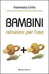 Bambini. Istruzioni per l'uso di Fiammetta Cirillo edito da Aletti